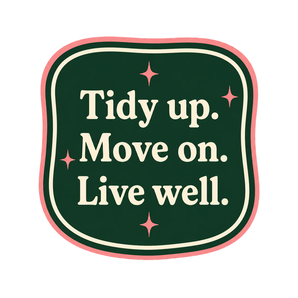 Tidy up, move on, live well